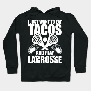 I Just Want To Eat Tacos And Play Lacrosse Hoodie